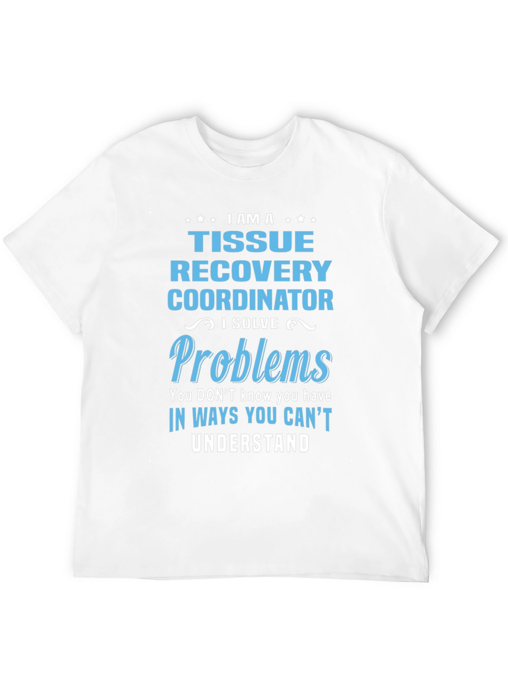 Tissue Recovery Coordinator Funny T-Shirt