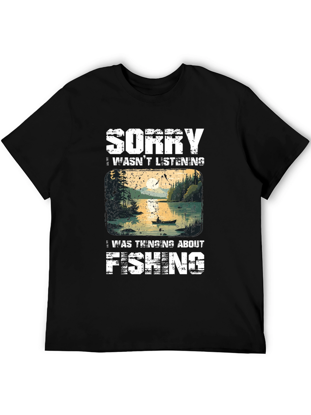 Fishing T-Shirt - Sorry Thinking About Fishing