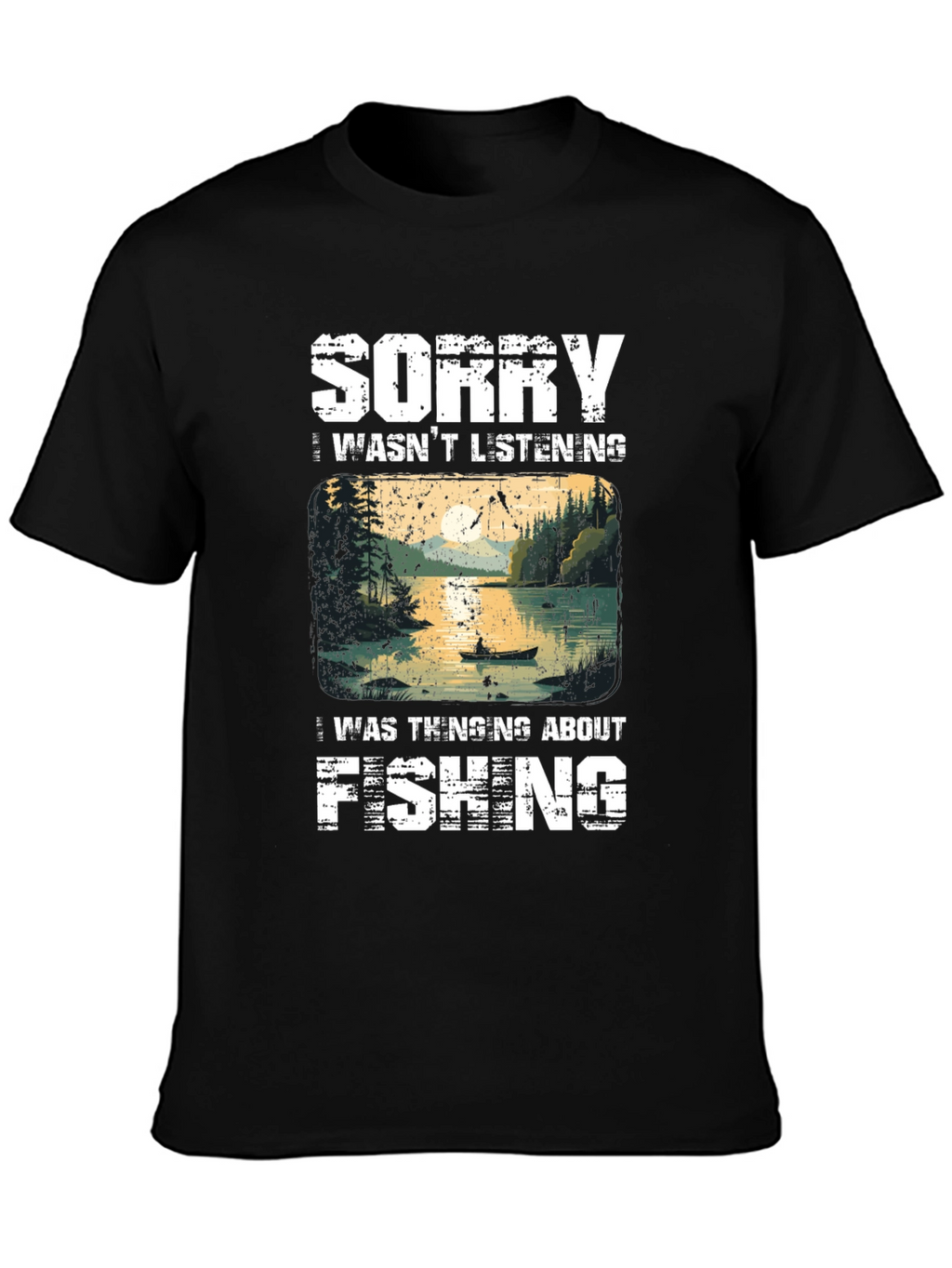 Fishing T-Shirt - Sorry Thinking About Fishing