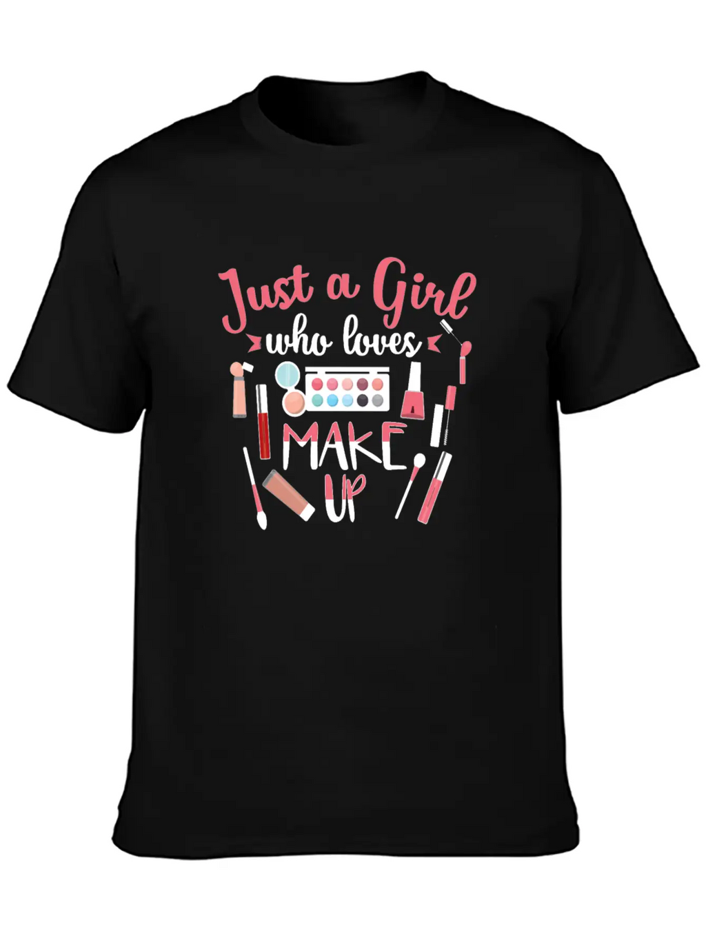 Just A Girl Who Loves Makeup Gift Design Classic Cotton Tee – Unisex Comfort For Any Season