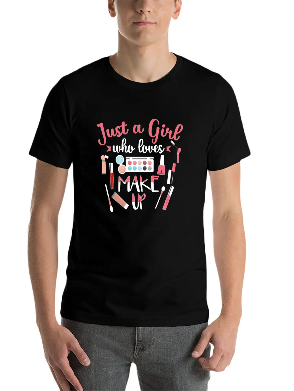 Just A Girl Who Loves Makeup Gift Design Classic Cotton Tee – Unisex Comfort For Any Season