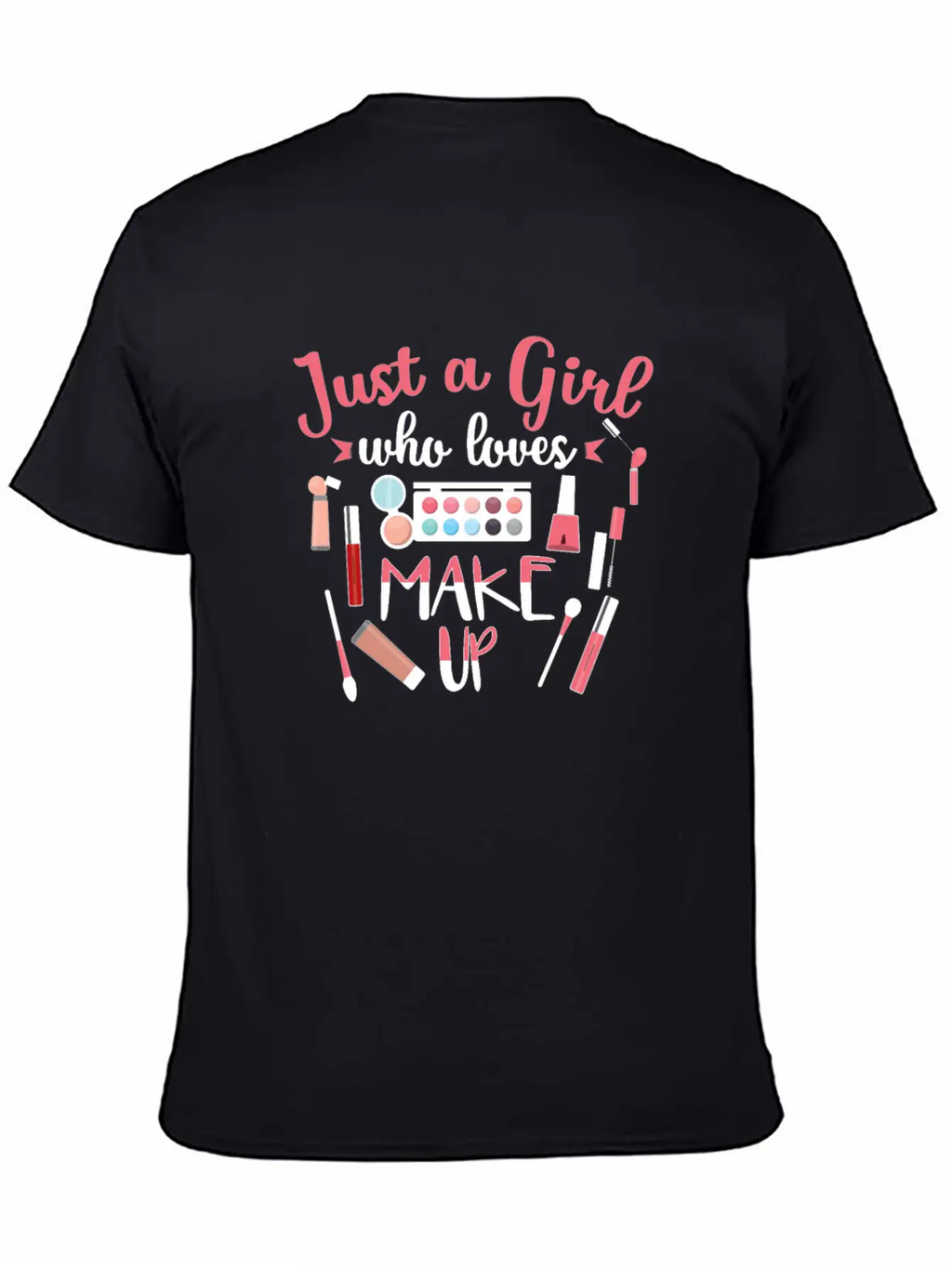 Just A Girl Who Loves Makeup Gift Design Classic Cotton Tee – Unisex Comfort For Any Season
