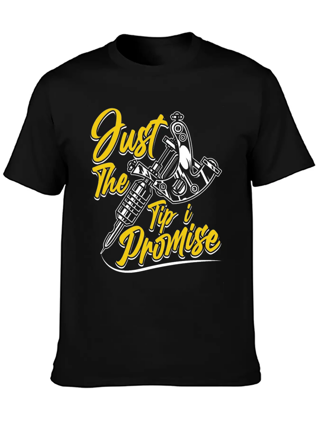 Just The Tip I Promise Job Artist Tattoo Art Ink Basic Graphic T-Shirt – Daily Comfort In Soft Cotton