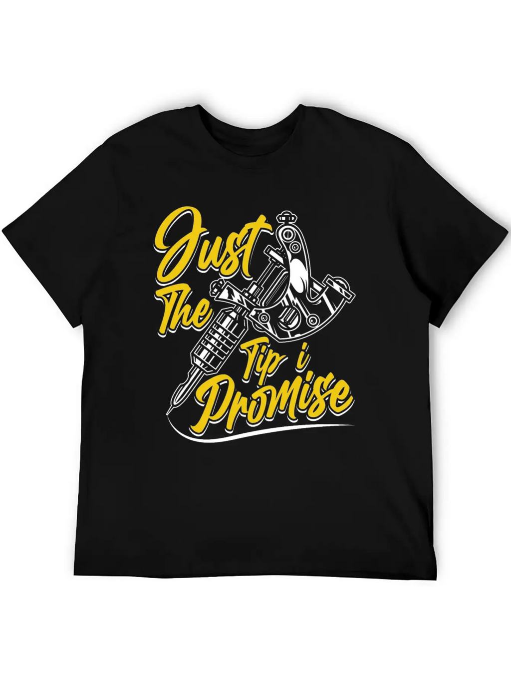 Just The Tip I Promise Job Artist Tattoo Art Ink Basic Graphic T-Shirt – Daily Comfort In Soft Cotton
