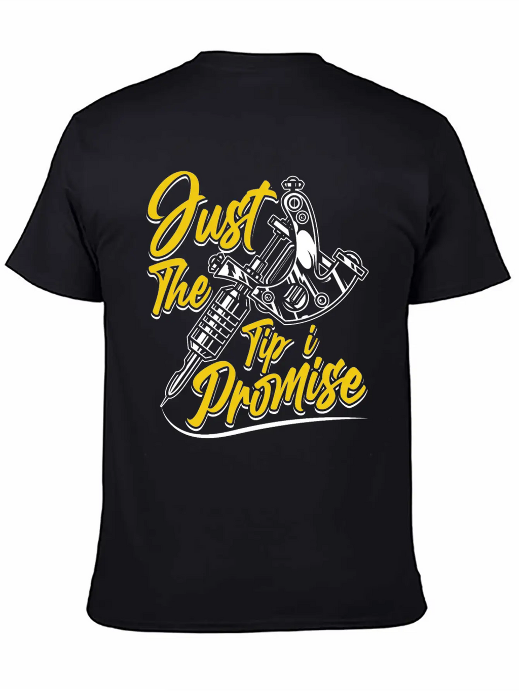 Just The Tip I Promise Job Artist Tattoo Art Ink Basic Graphic T-Shirt – Daily Comfort In Soft Cotton