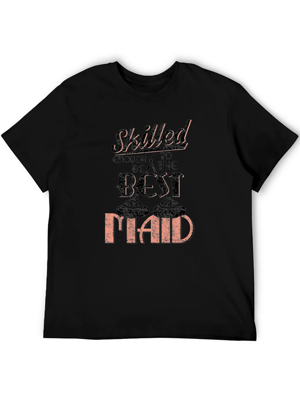 Skilled Best Maid T-Shirt Funny Housekeeping Gift
