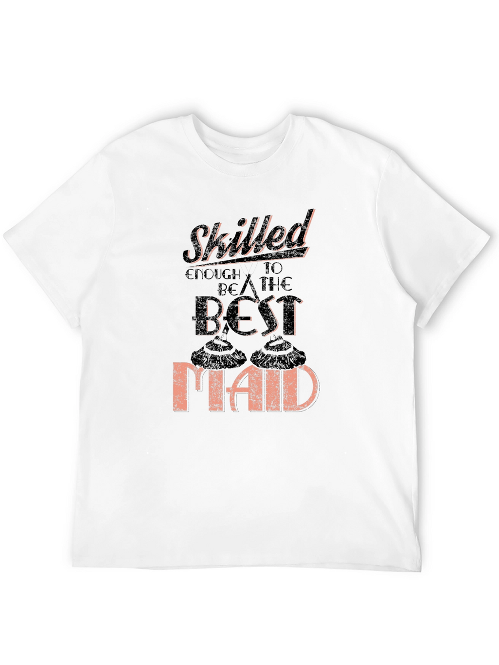 Skilled Best Maid T-Shirt Funny Housekeeping Gift