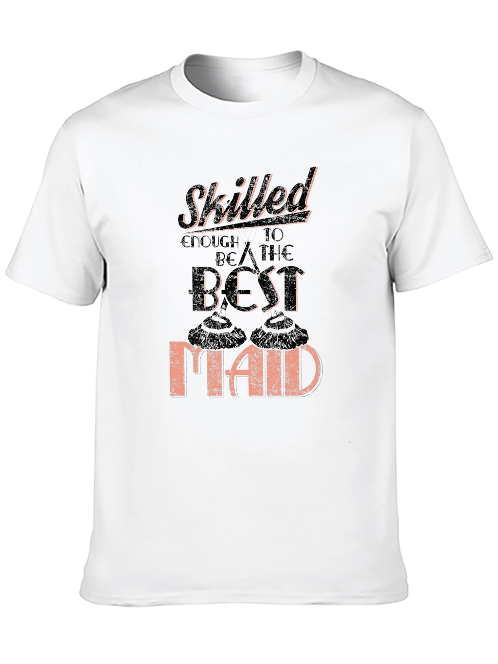 Skilled Best Maid T-Shirt Funny Housekeeping Gift