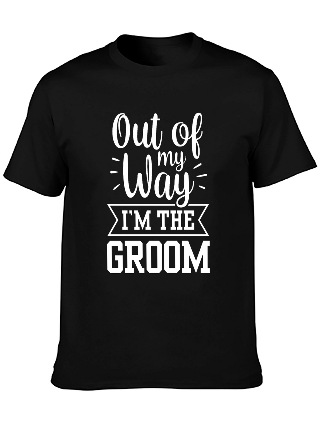 Out of My Way Groom T-Shirt