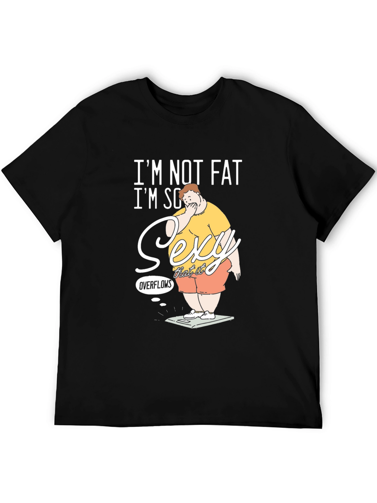 Im Not Fat Im So Sexy It Overflows Graphic T-Shirt