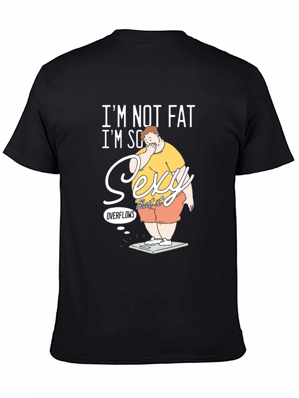 Im Not Fat Im So Sexy It Overflows Graphic T-Shirt