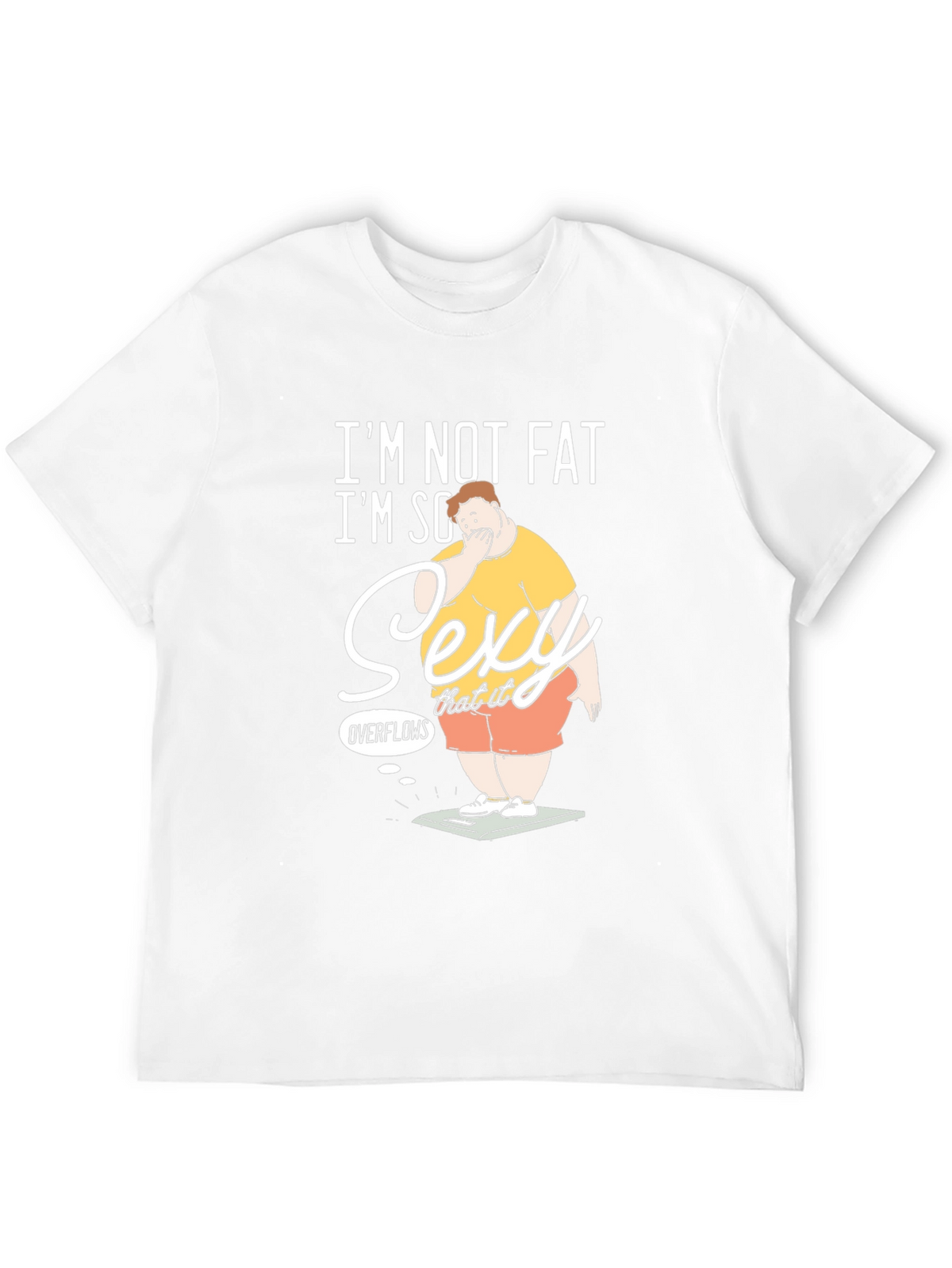 Im Not Fat Im So Sexy It Overflows Graphic T-Shirt