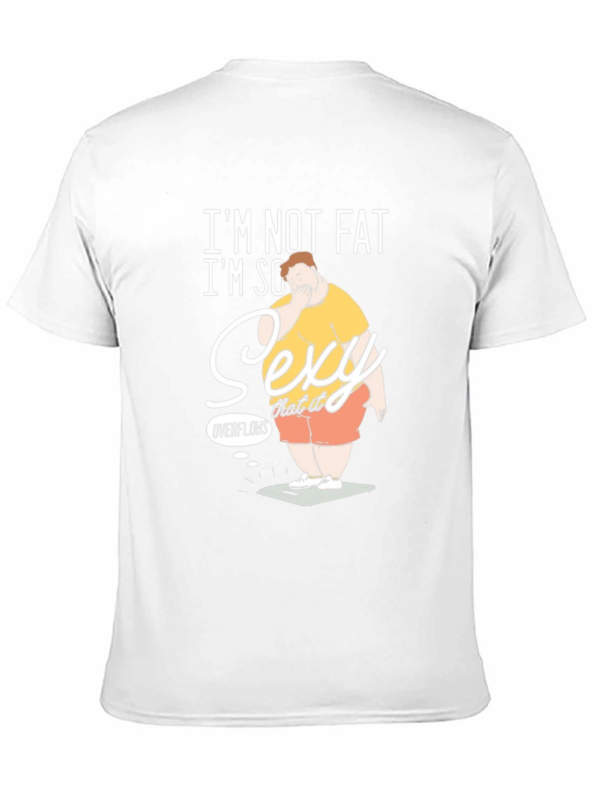 Im Not Fat Im So Sexy It Overflows Graphic T-Shirt