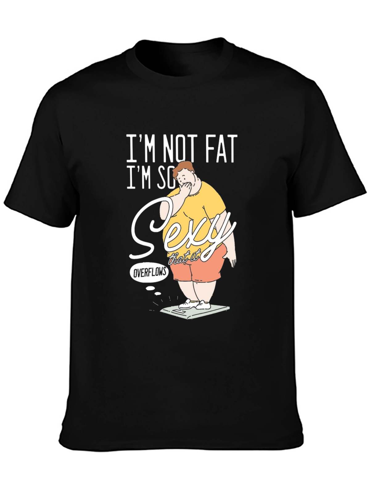 Im Not Fat Im So Sexy It Overflows Graphic T-Shirt