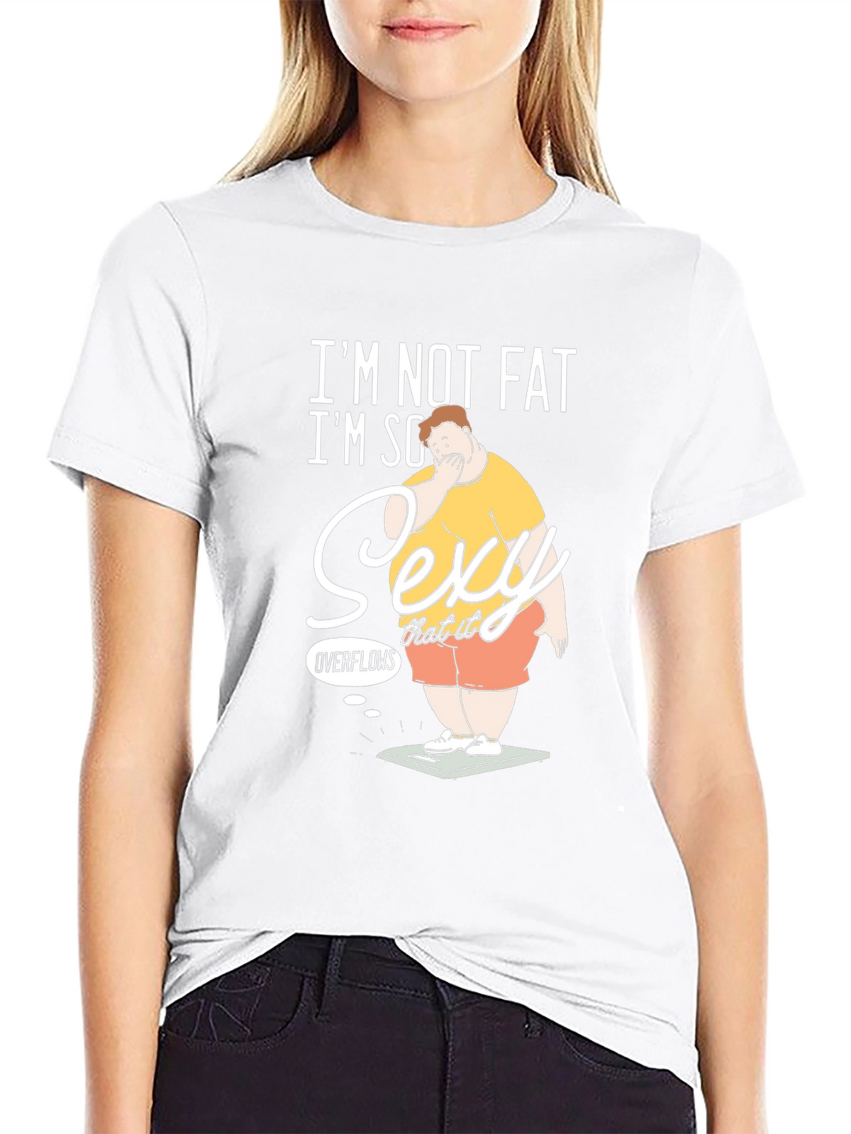 Im Not Fat Im So Sexy It Overflows Graphic T-Shirt