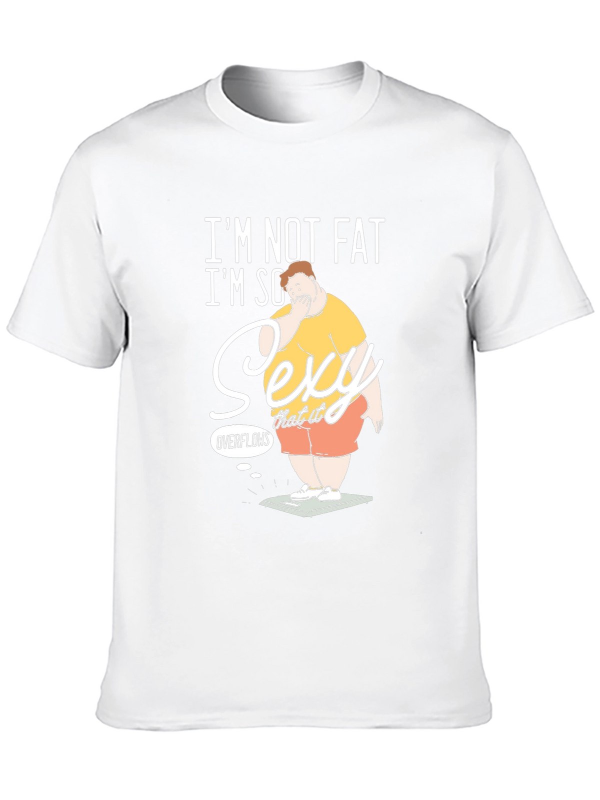 Im Not Fat Im So Sexy It Overflows Graphic T-Shirt