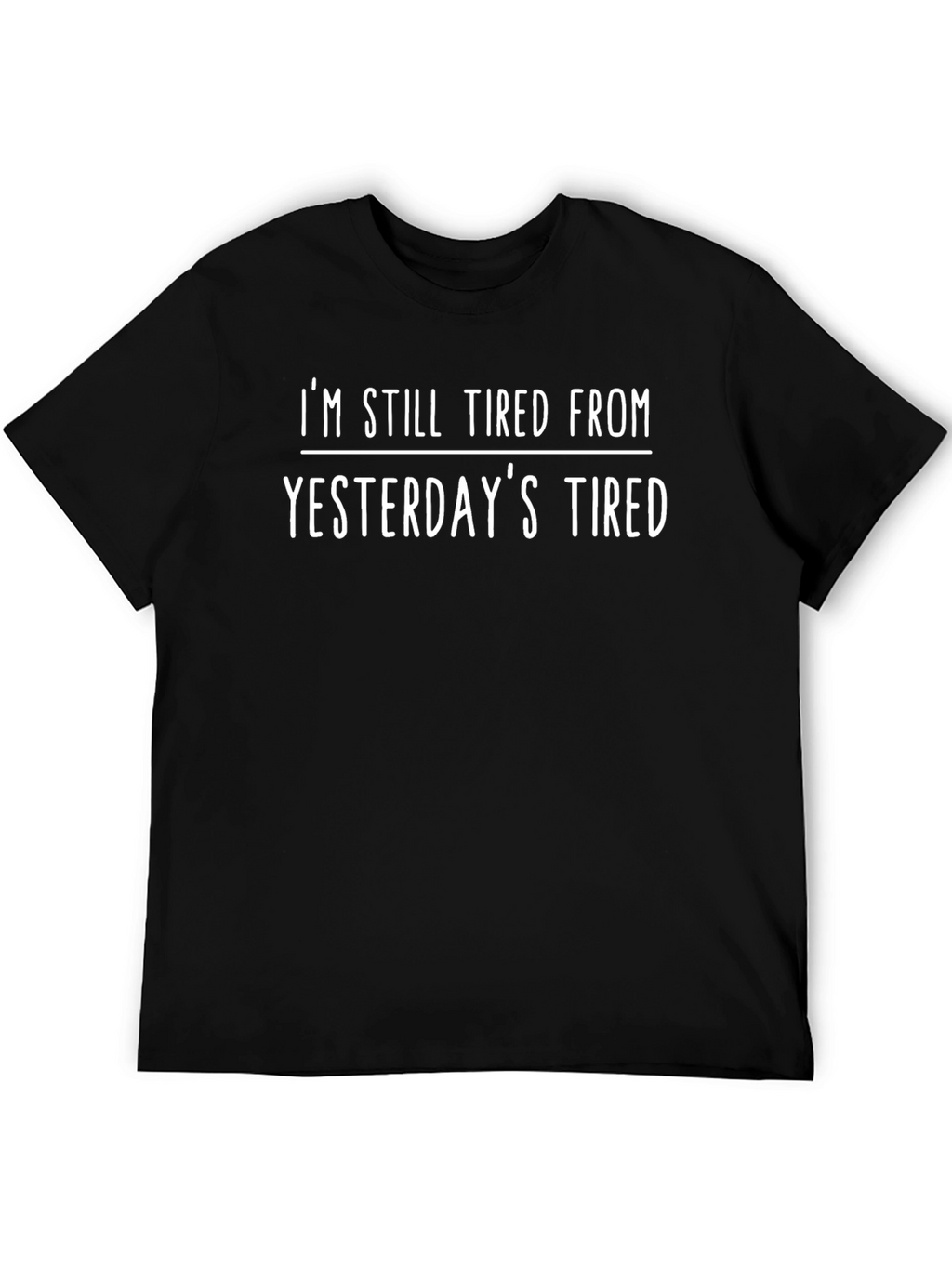 Tired From Yesterdays Tired T-Shirt