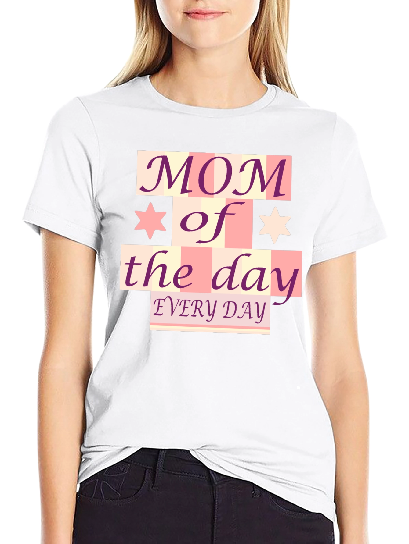 Mom of the Day T-Shirt - Every Day!