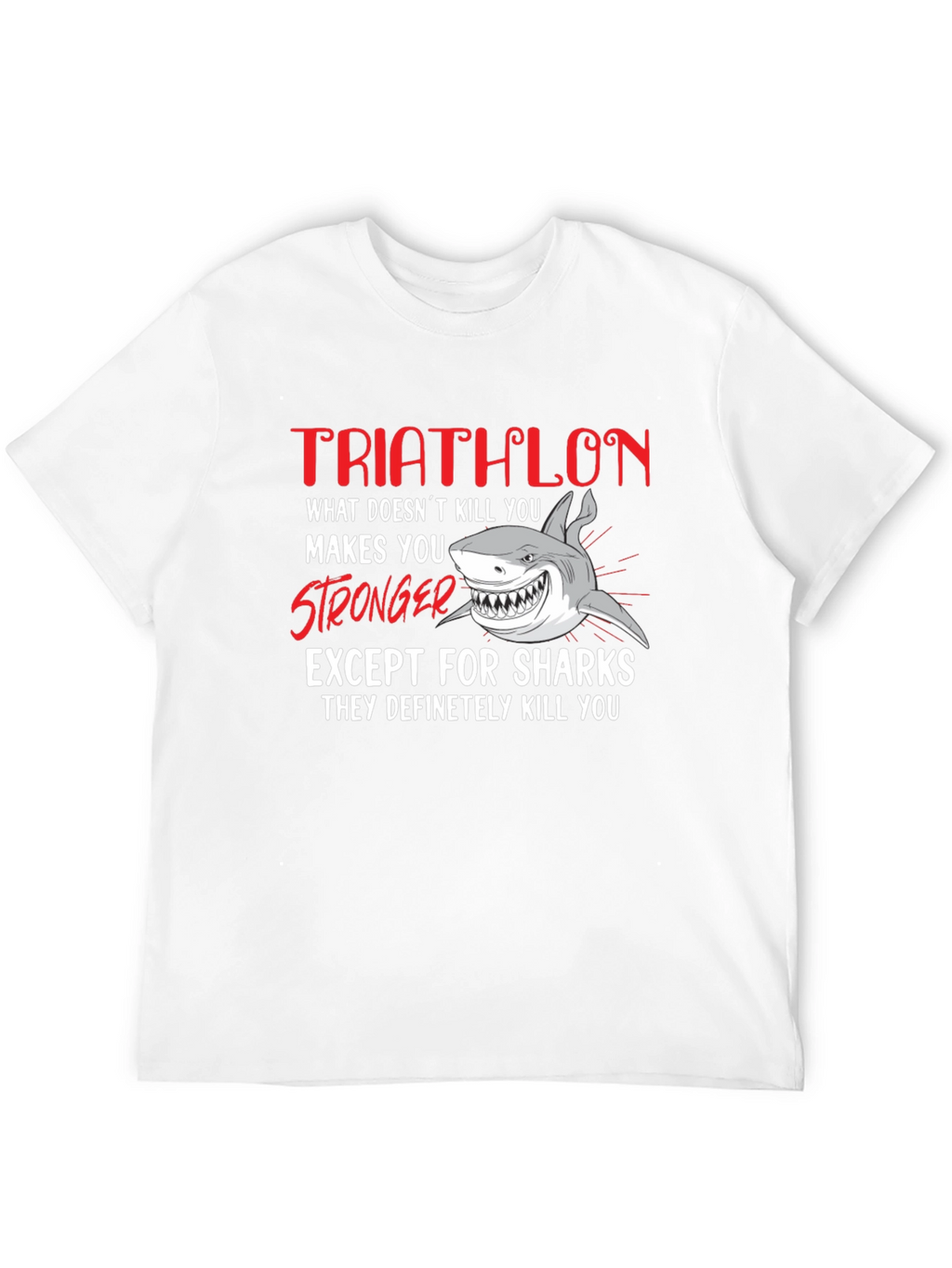 Triathlon Shark T-Shirt - What Doesnt Kill You...