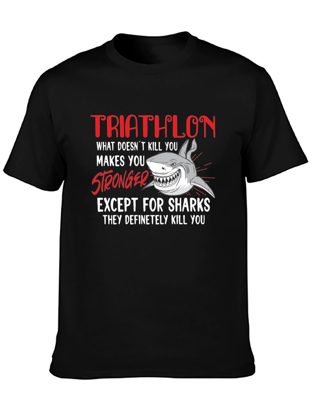 Triathlon Shark T-Shirt - What Doesnt Kill You...