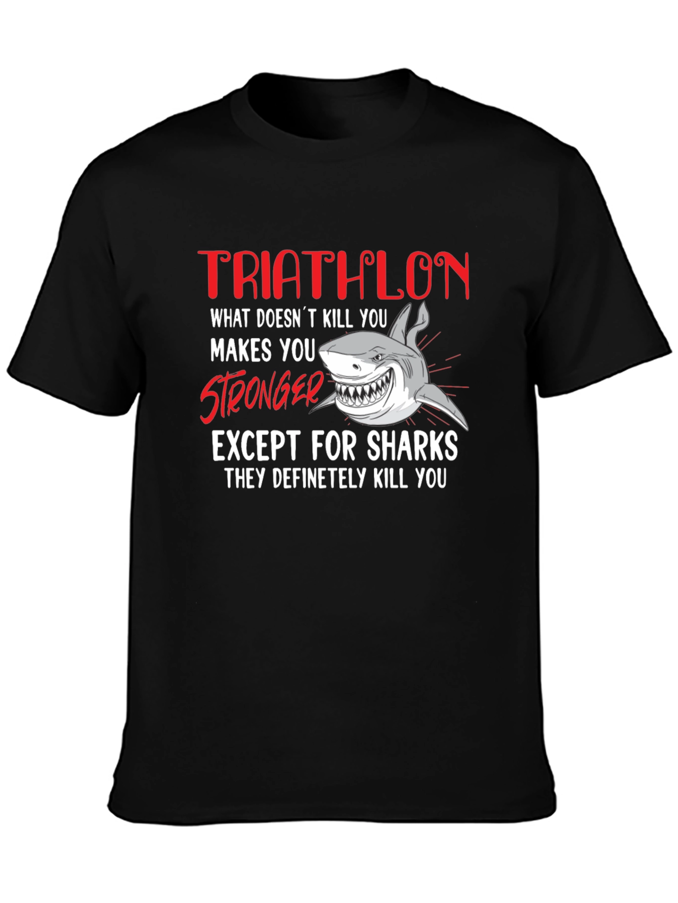 Triathlon Shark T-Shirt - What Doesnt Kill You...