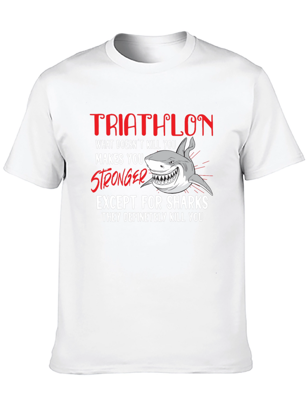 Triathlon Shark T-Shirt - What Doesnt Kill You...