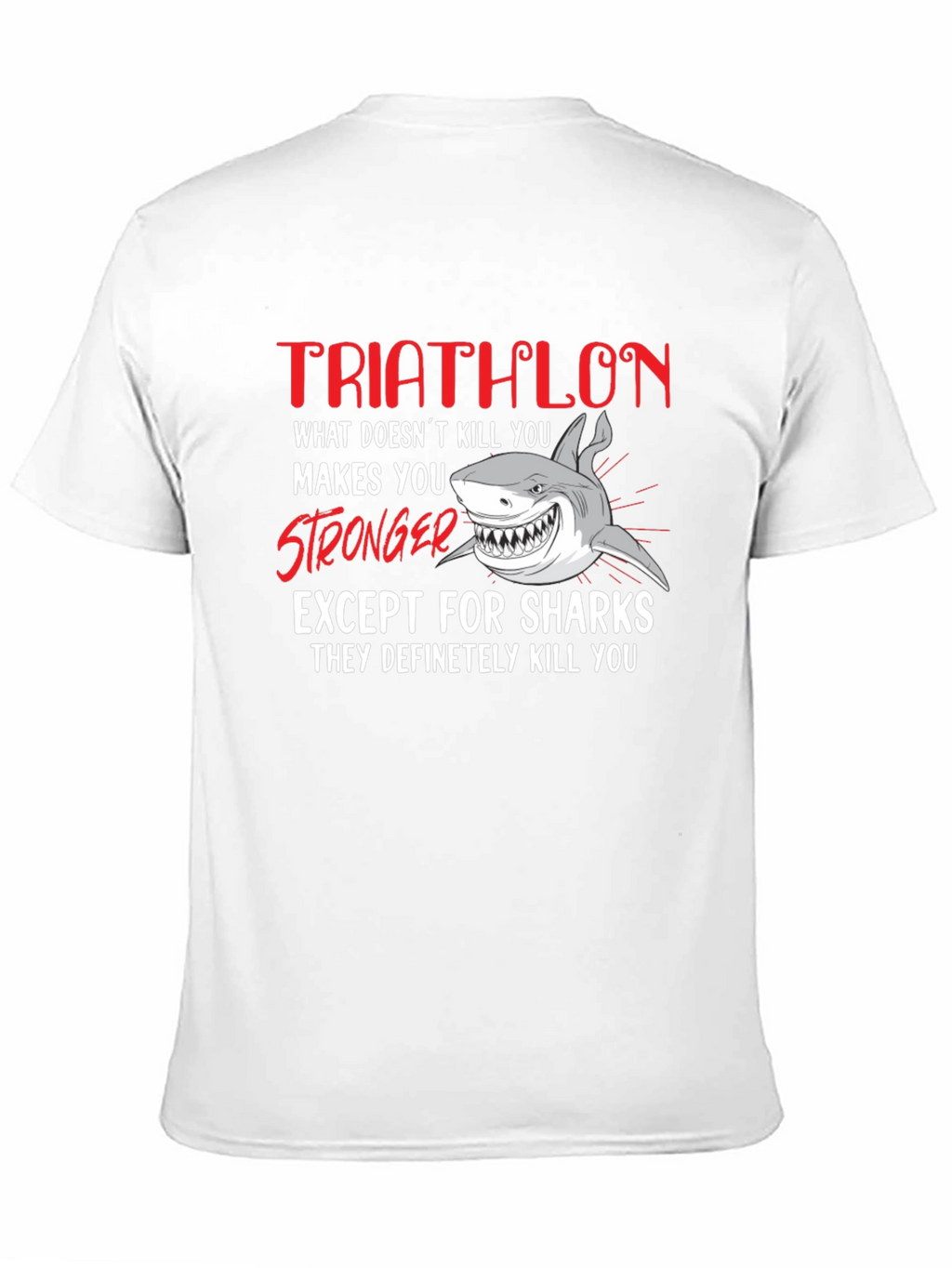 Triathlon Shark T-Shirt - What Doesnt Kill You...