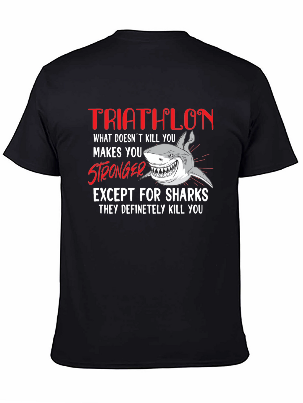 Triathlon Shark T-Shirt - What Doesnt Kill You...