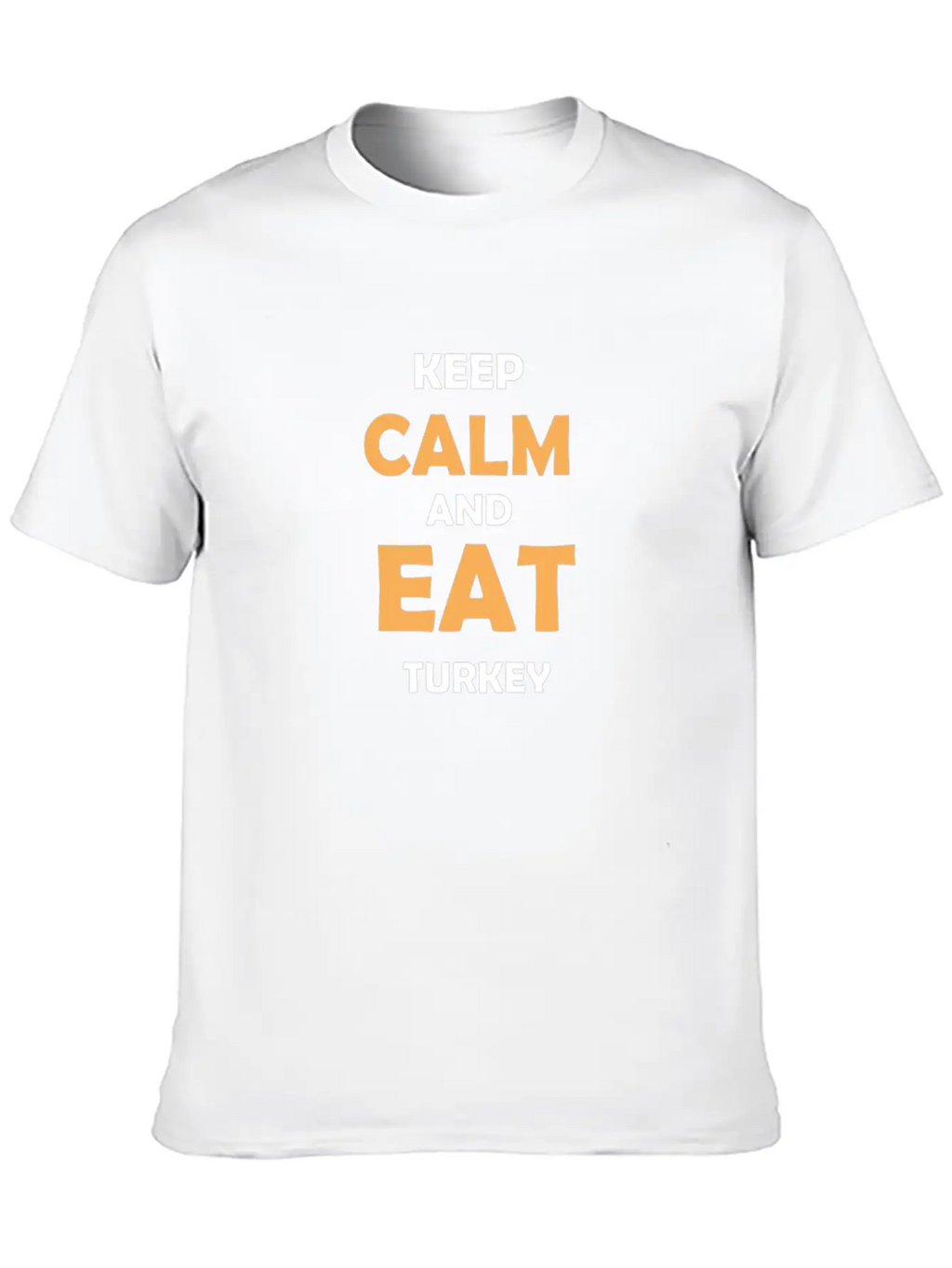 Keep Calm And Eat Turkey Breathable Graphic T-Shirt – Perfect For Casual Days