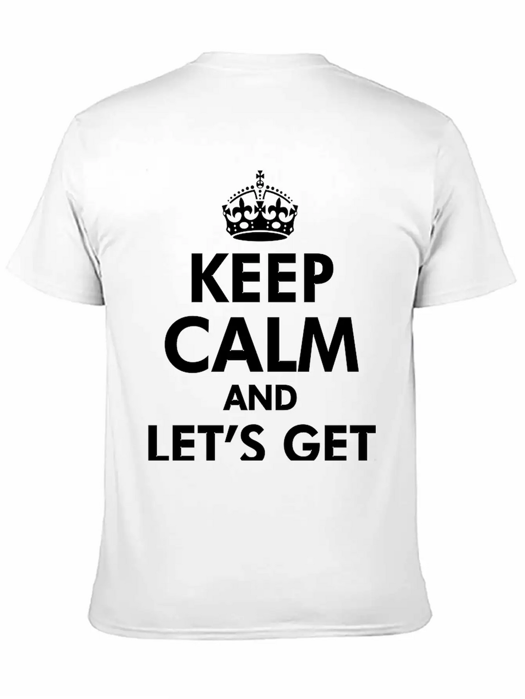 Keep Calm And Let's Get Weird Basic Graphic T-Shirt – Daily Comfort In Soft Cotton