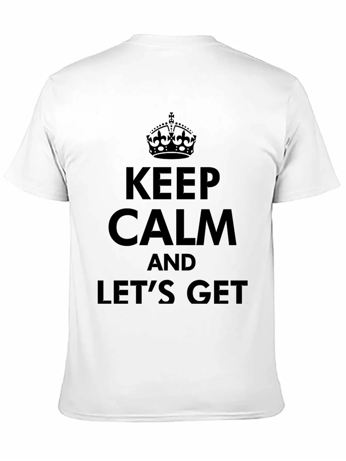 Keep Calm And Let's Get Weird Basic Graphic T-Shirt – Daily Comfort In Soft Cotton