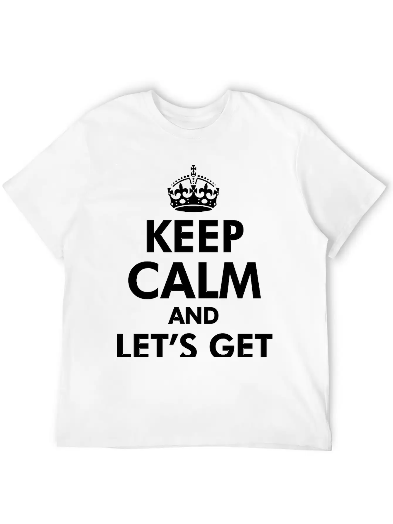 Keep Calm And Let's Get Weird Basic Graphic T-Shirt – Daily Comfort In Soft Cotton