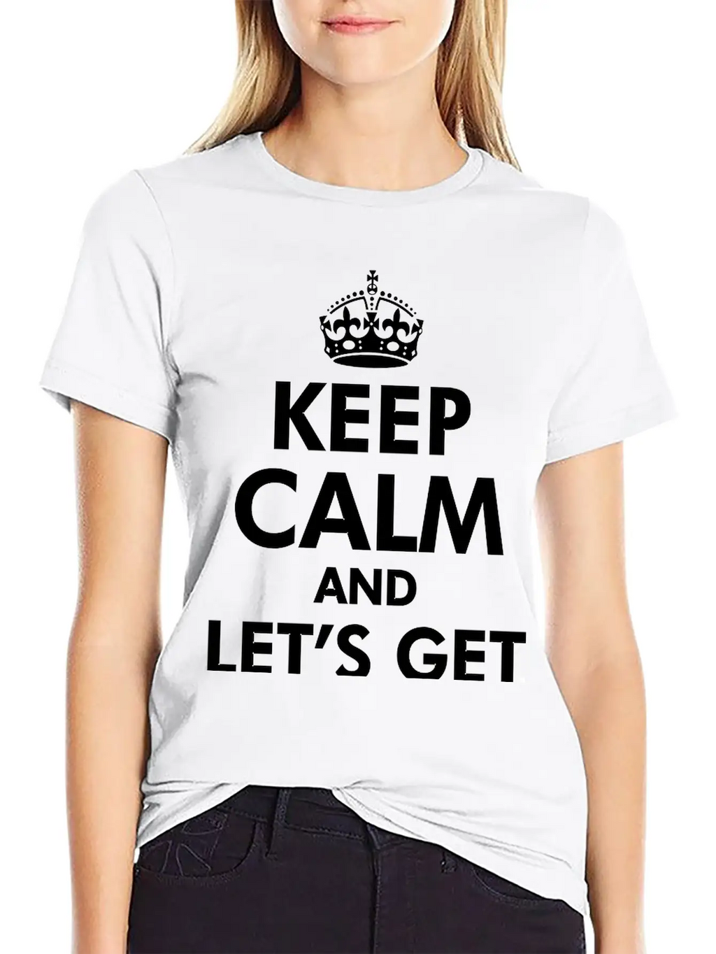 Keep Calm And Let's Get Weird Basic Graphic T-Shirt – Daily Comfort In Soft Cotton