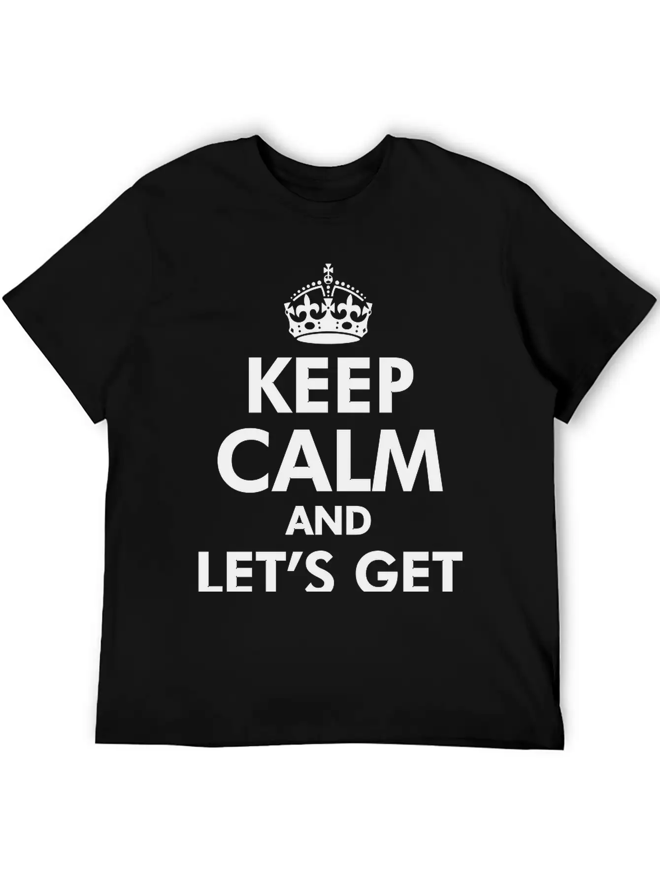 Keep Calm And Let's Get Weird Basic Graphic T-Shirt – Daily Comfort In Soft Cotton