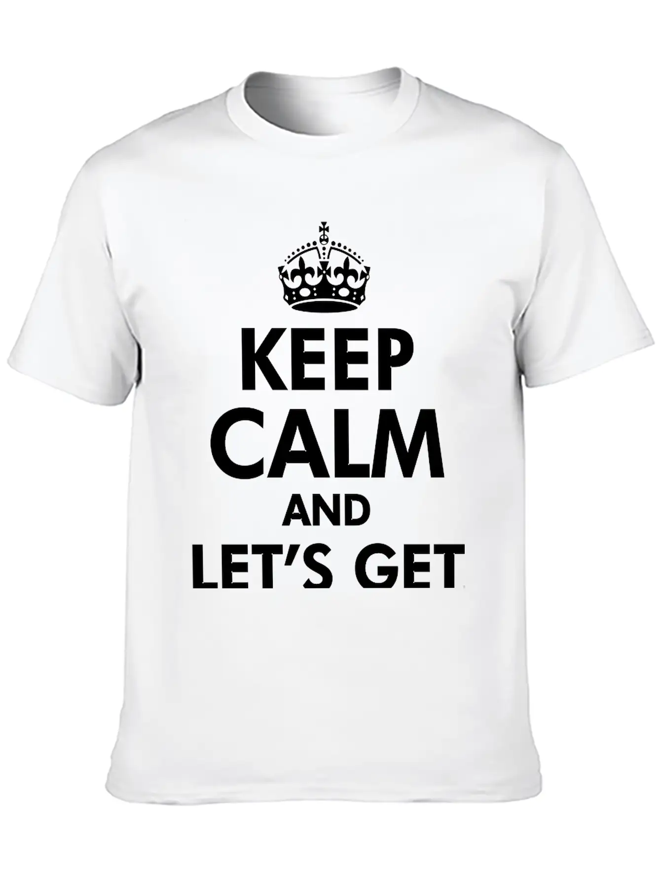 Keep Calm And Let's Get Weird Basic Graphic T-Shirt – Daily Comfort In Soft Cotton