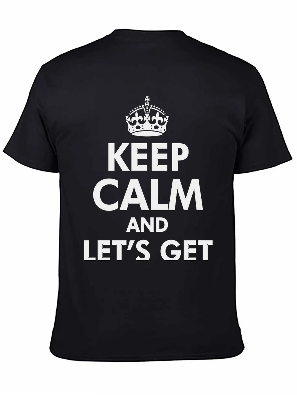 Keep Calm And Let's Get Weird Basic Graphic T-Shirt – Daily Comfort In Soft Cotton