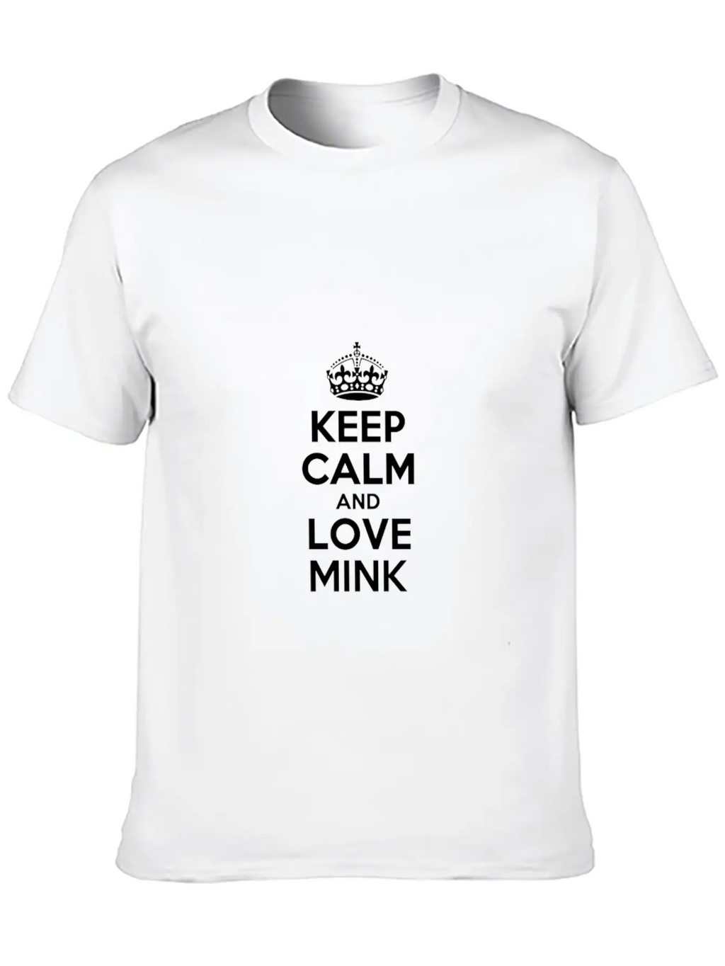 Keep Calm And Love Mink Timeless Short Sleeve Tee – Comfy And Minimalist Design