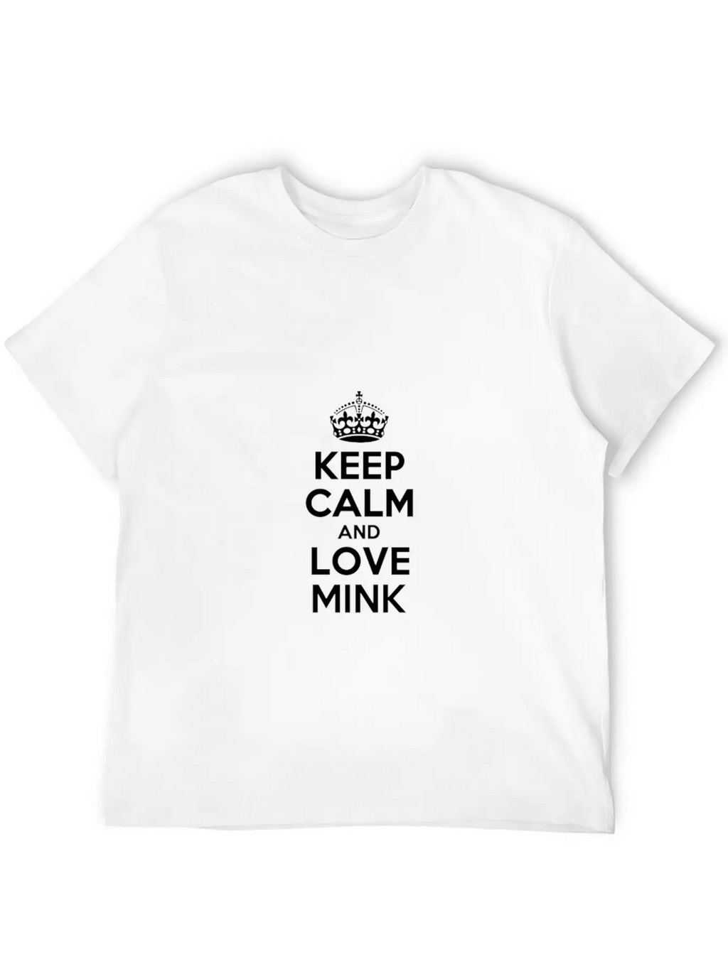 Keep Calm And Love Mink Timeless Short Sleeve Tee – Comfy And Minimalist Design