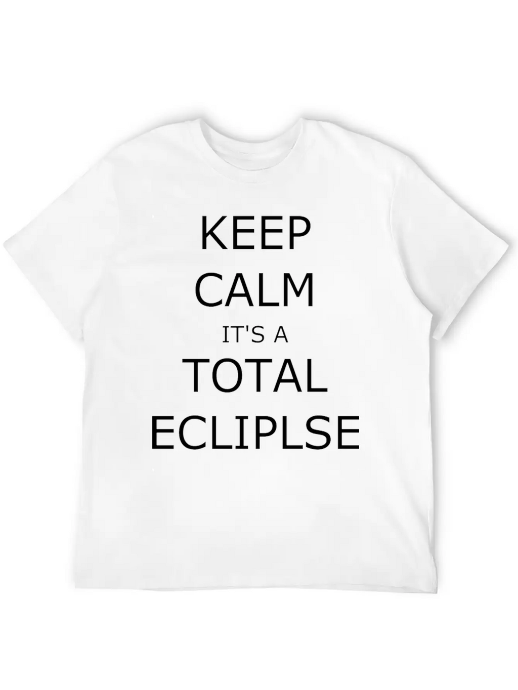 Keep Calm. It's An Eclipse Essential Unisex Summer Tee – Soft Cotton Casual Fit