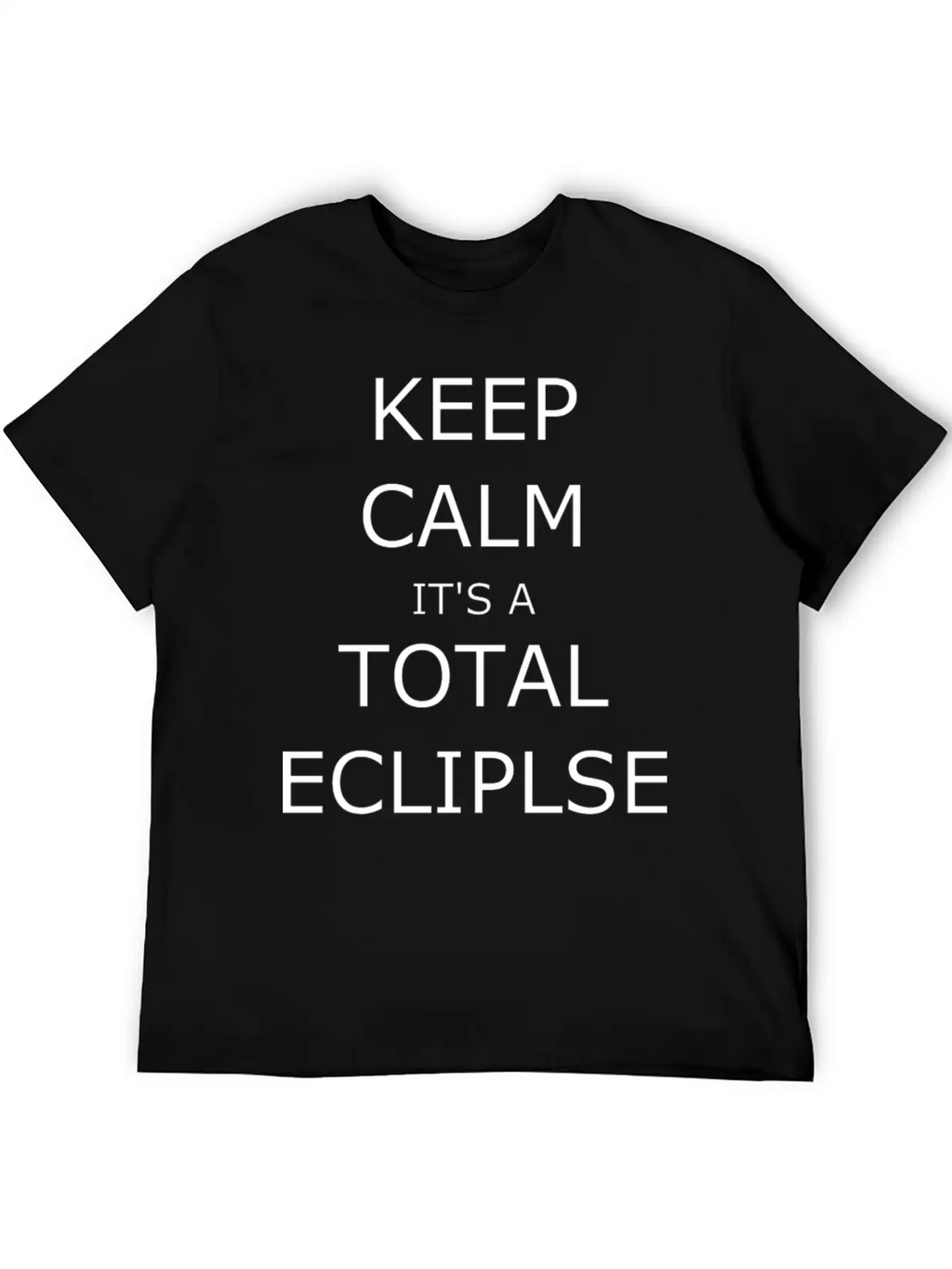 Keep Calm. It's An Eclipse Essential Unisex Summer Tee – Soft Cotton Casual Fit