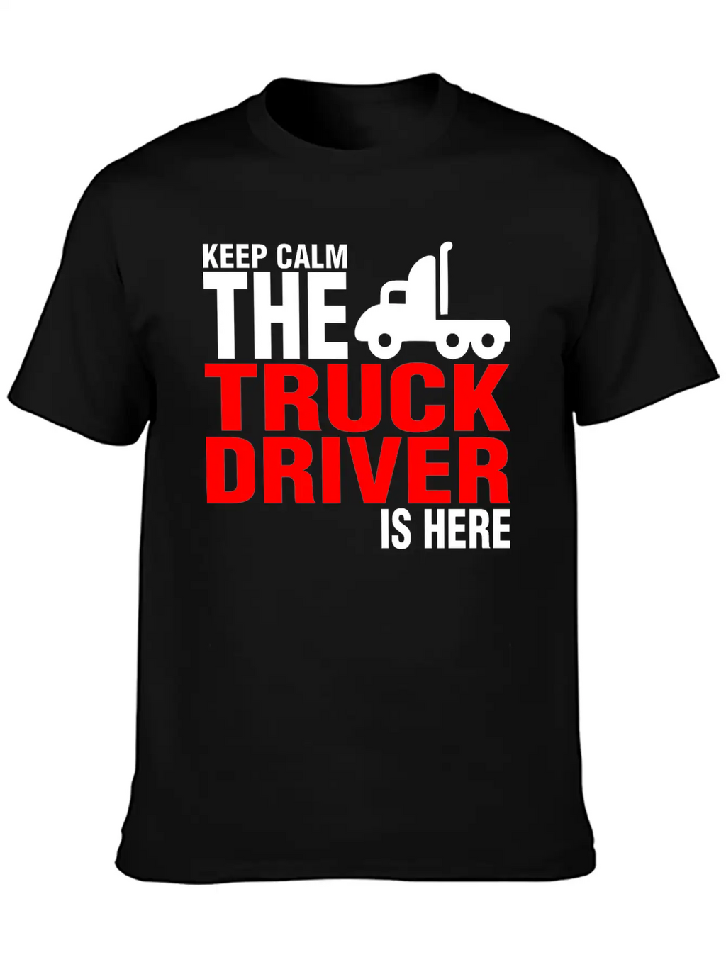 Keep Calm The Truck Driver Is Here Breathable Graphic T-Shirt – Perfect For Casual Days