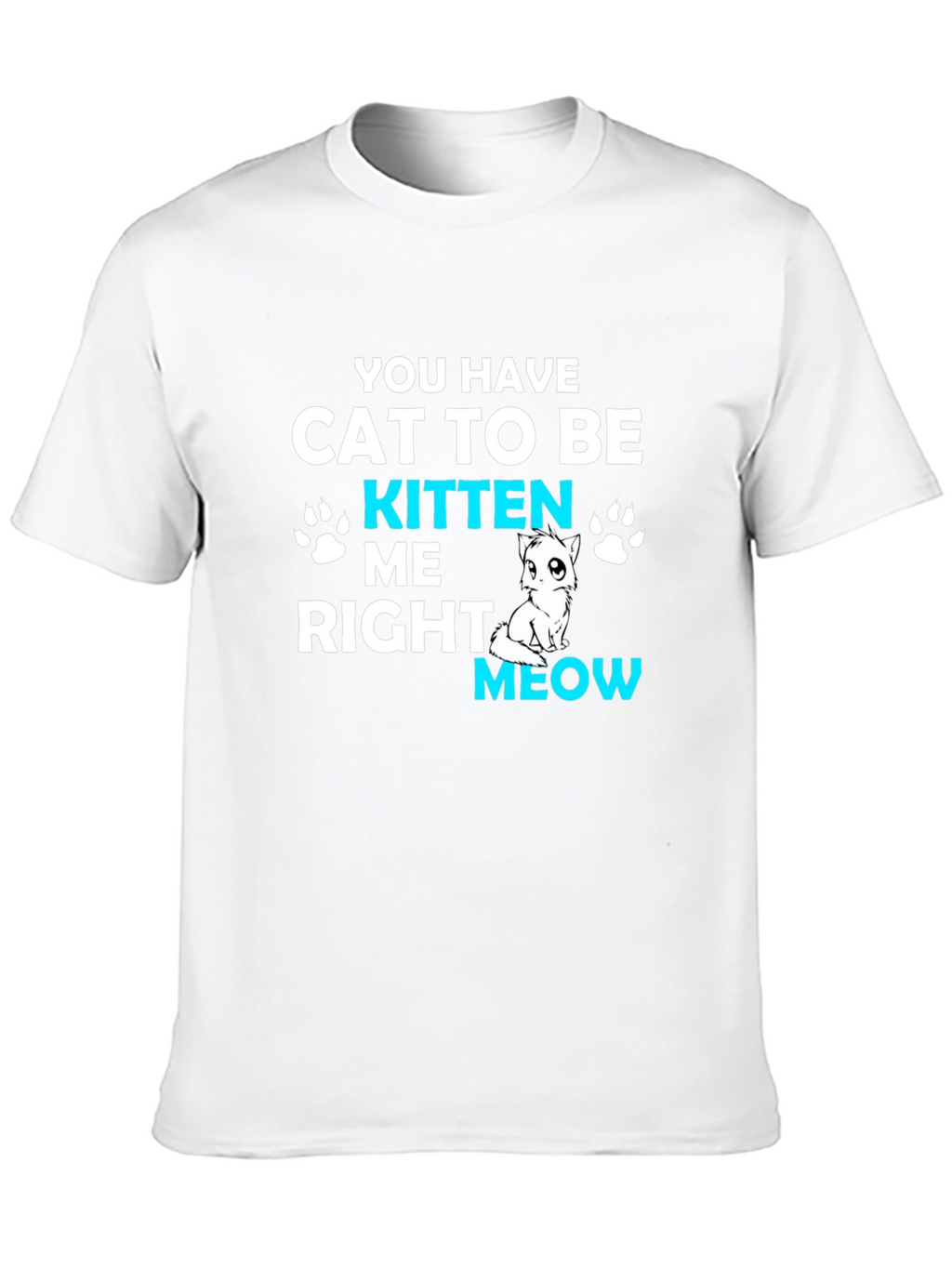 Cat Kitten Me Right Meow T-Shirt