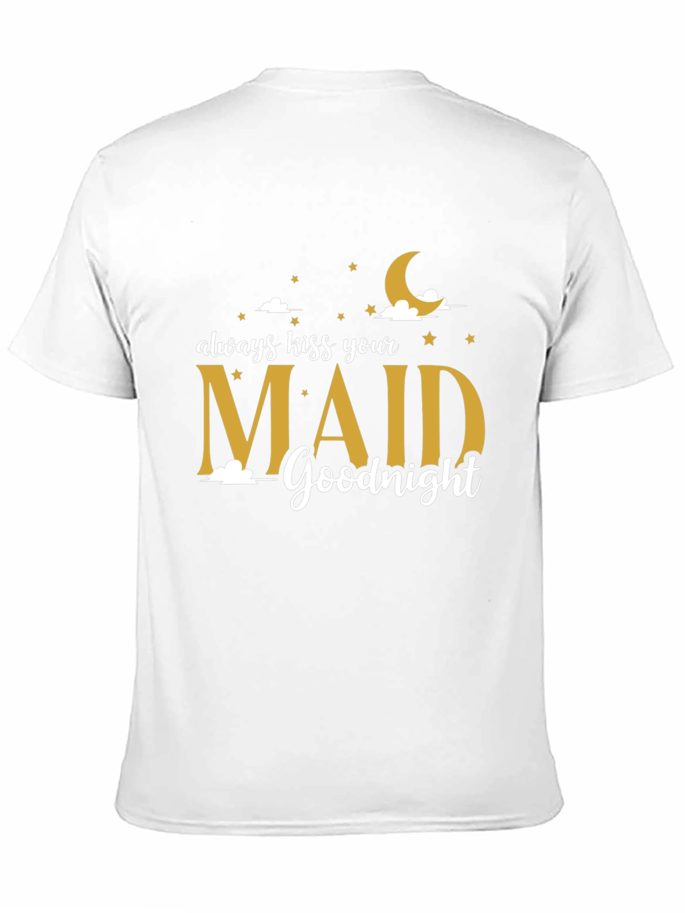 Always Kiss Your Maid Goodnight T-Shirt