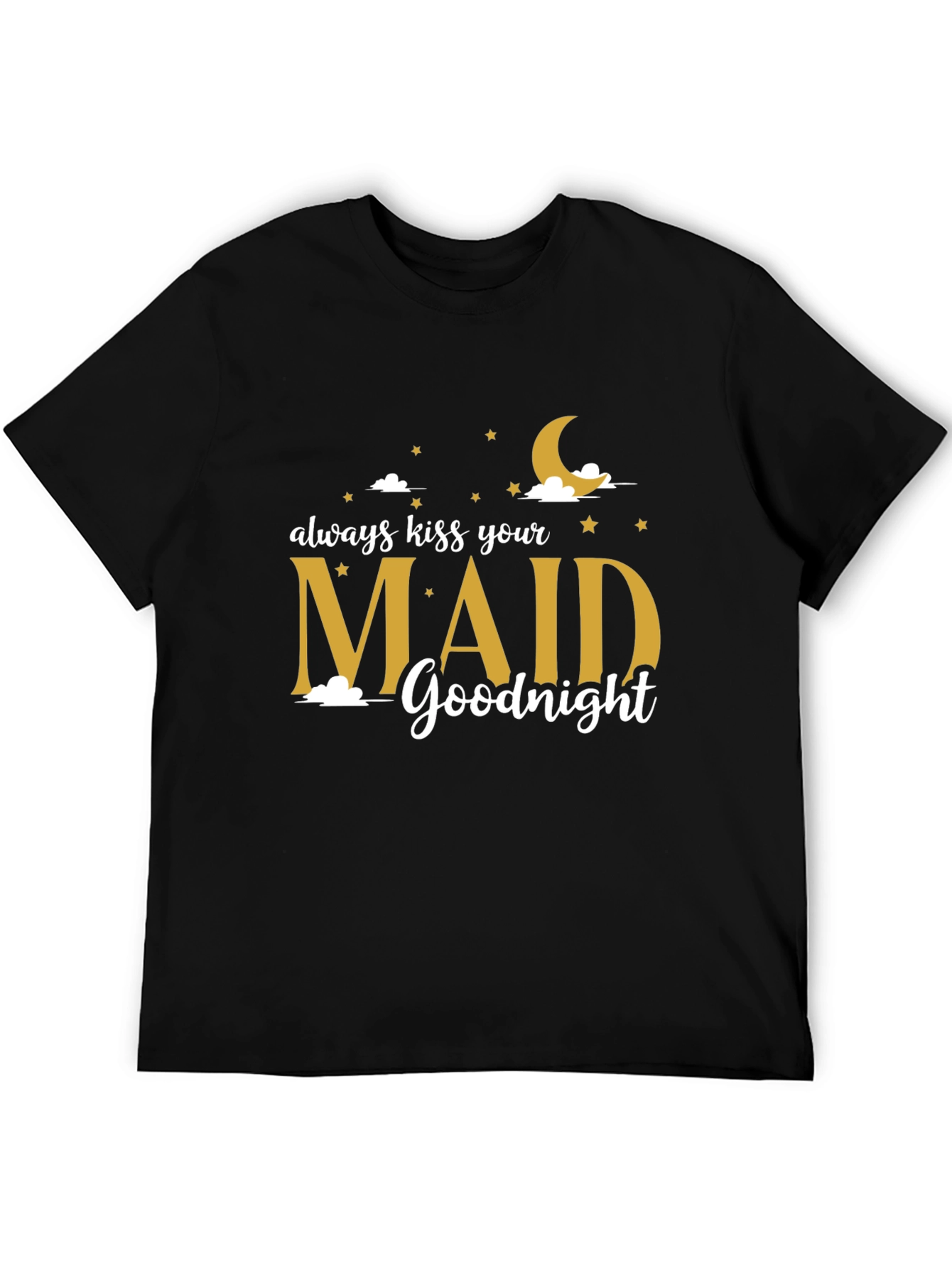 Always Kiss Your Maid Goodnight T-Shirt