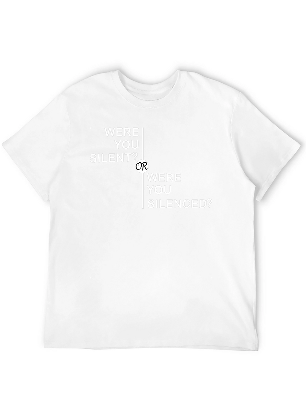 Were You Silent Or Silenced? T-Shirt
