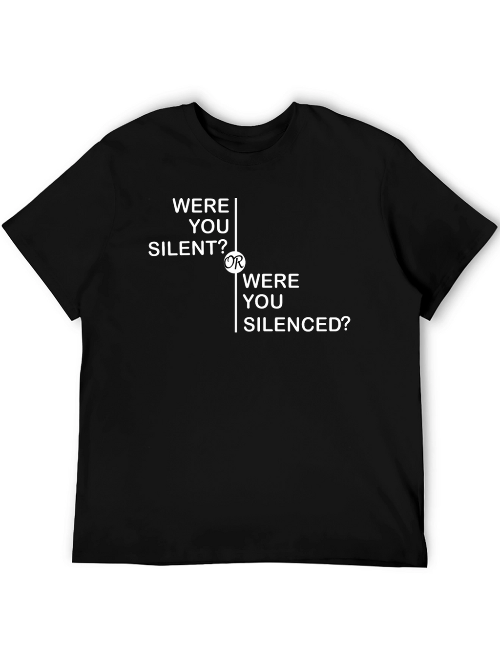 Were You Silent Or Silenced? T-Shirt