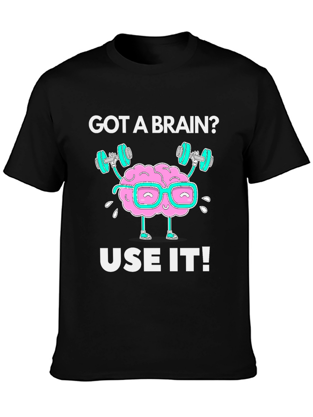 Got a Brain? Use it! Black Graphic T-Shirt