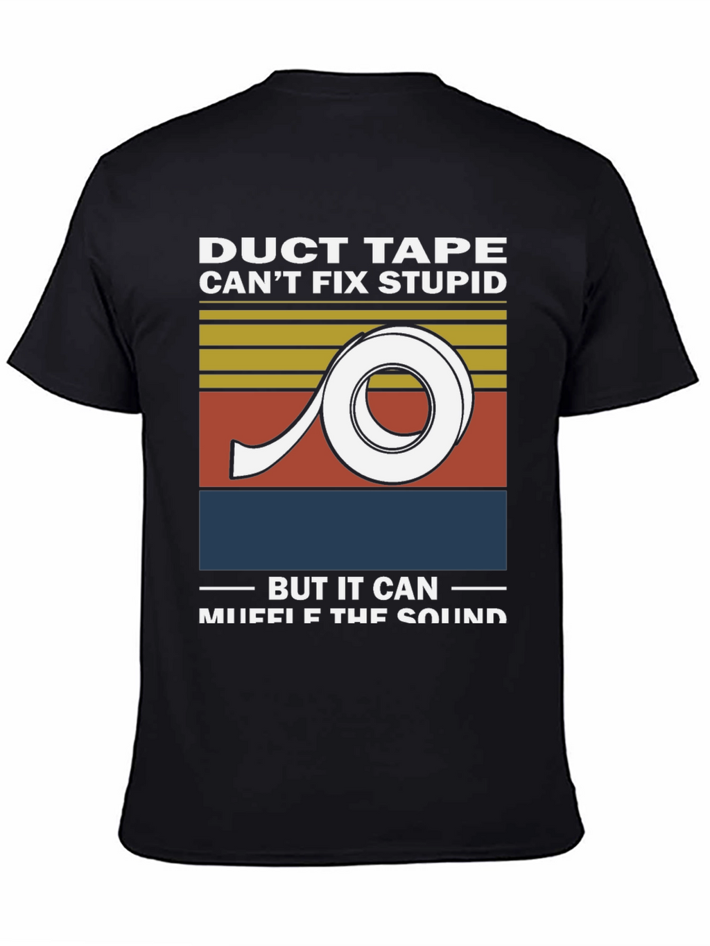 Duct Tape Cant Fix Stupid Graphic Tee