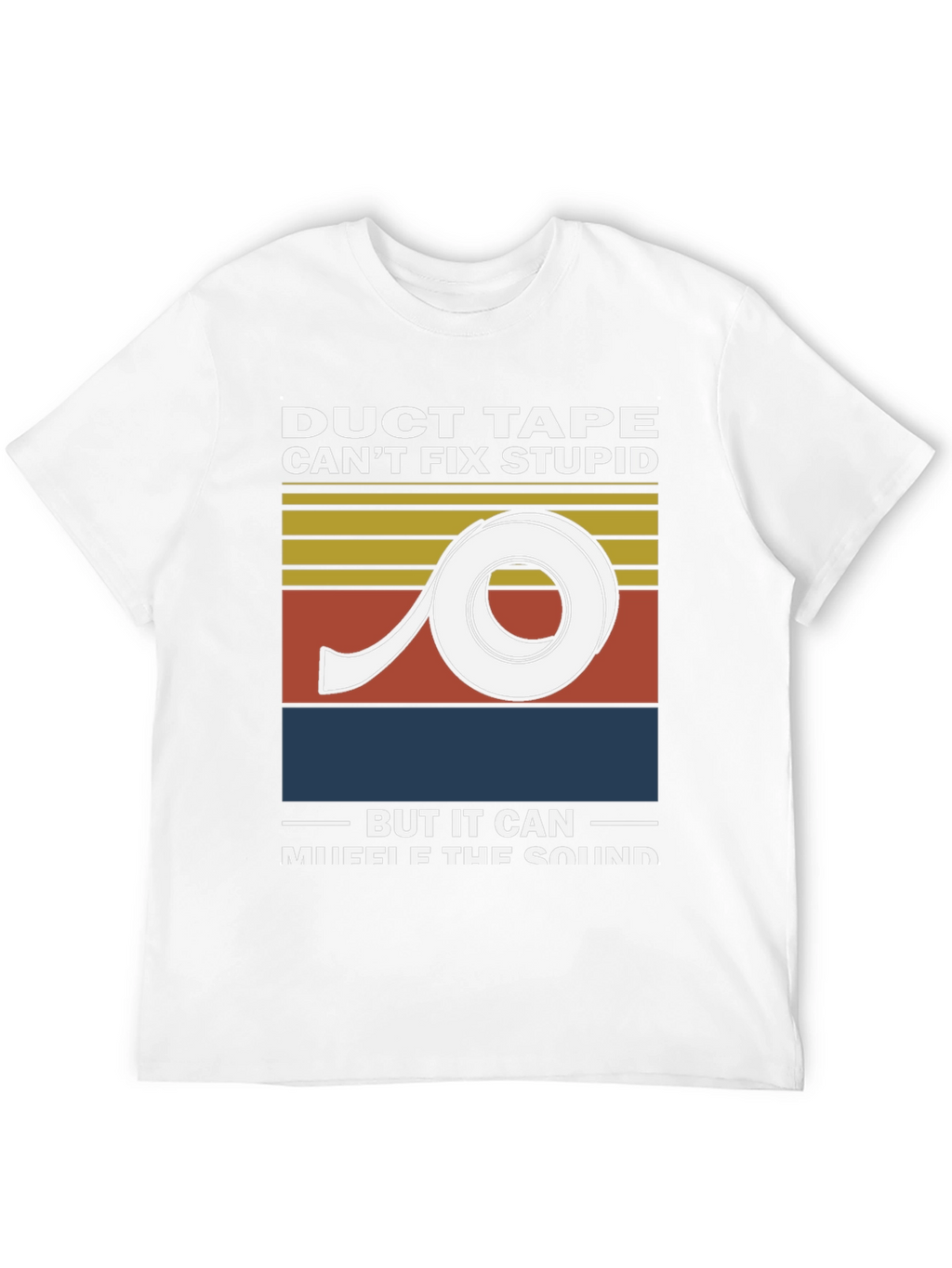 Duct Tape Cant Fix Stupid Graphic Tee