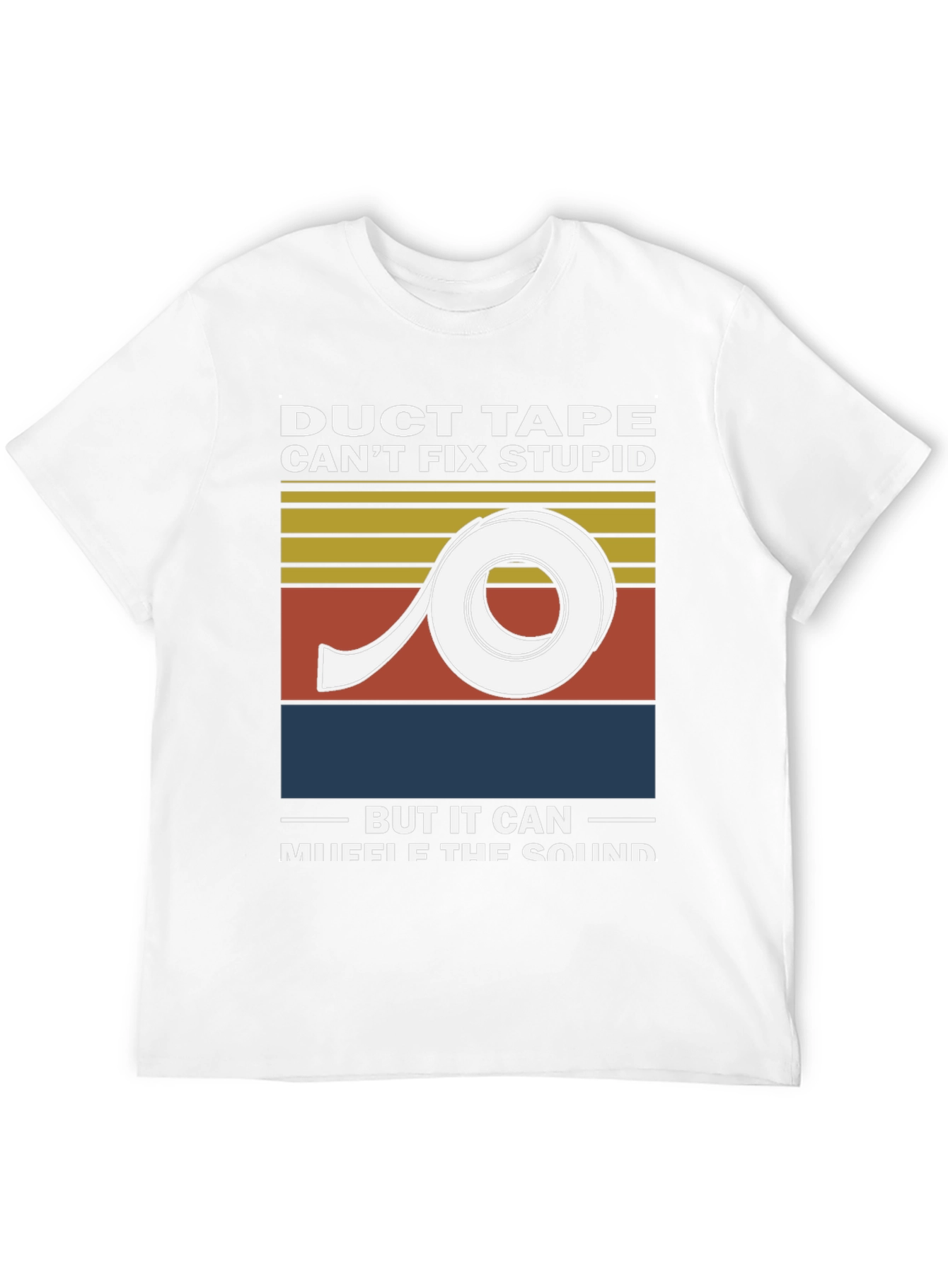 Duct Tape Cant Fix Stupid Graphic Tee
